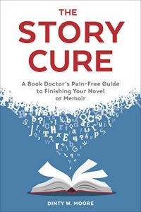 Baixar The Story Cure: A Book Doctor’s Pain-Free Guide to Finishing Your Novel or Memoir pdf, epub, eBook