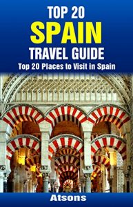 Baixar Top 20 Places to Visit in Spain – Top 20 Spain Travel Guide (Includes Barcelona, Madrid, Seville, Granada, Valencia, Cordoba, Toledo, Tenerife, Malaga, … Travel Series Book 28) (English Edition) pdf, epub, eBook