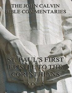Baixar John Calvin’s Commentaries On St. Paul’s First Epistle To The Corinthians Vol. 2 (English Edition) pdf, epub, eBook