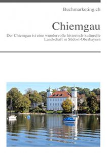 Baixar Traum Urlaub rund um den Chiemgau: Tourismus-Marketing von Landesverlag.de (Reisen und Urlaub in Deutschland 1) (German Edition) pdf, epub, eBook