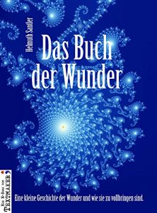 Baixar Das Buch der Wunder: Eine kleine Geschichte der Wunder und wie sie zu vollbringen sind (German Edition) pdf, epub, eBook