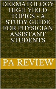 Baixar DERMATOLOGY HIGH YIELD TOPICS – A STUDY GUIDE FOR PHYSICIAN ASSISTANT STUDENTS (English Edition) pdf, epub, eBook