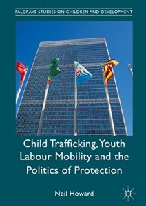 Baixar Child Trafficking, Youth Labour Mobility and the Politics of Protection (Palgrave Studies on Children and Development) pdf, epub, eBook