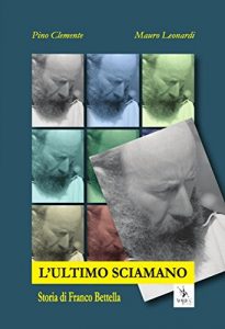Baixar L’ultimo Sciamano. Storia di Franco Bettella pdf, epub, eBook