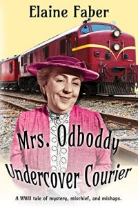 Baixar Mrs. Odboddy: Undercover Courier: A WWII tale of mystery, mischief, and mishaps. (Mrs. Odboddy Mysteries Book 2) (English Edition) pdf, epub, eBook