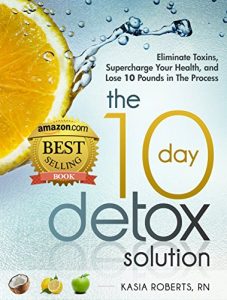 Baixar The 10 Day Detox Solution: Eliminate Toxins, Supercharge Your Health and Lose 10 Pounds in the Process! (English Edition) pdf, epub, eBook