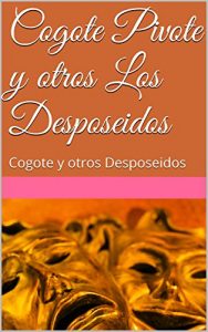 Baixar Cogote Pivote y otros Los Desposeidos: Cogote y otros Desposeidos (Spanish Edition) pdf, epub, eBook