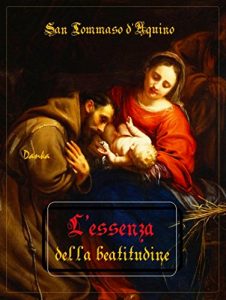 Baixar L’essenza della beatitudine: San Tommaso d’Aquino (Via Pulchritudinis) (Italian Edition) pdf, epub, eBook