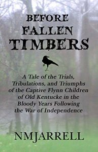 Baixar Before Fallen Timbers: A Tale of the Trials, Tribulations, and Triumphs of the Captive Flynn Children of Old Kentucke in the Bloody Years Following the … Road Series Book 1) (English Edition) pdf, epub, eBook