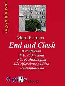 Baixar End and Clash – Il contributo di F. Fukuyama e S. P. Huntington alla riflessione politica contemporanea pdf, epub, eBook