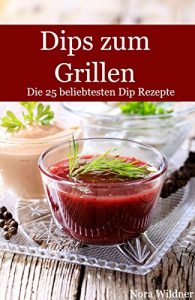 Baixar Dips zum Grillen: Die 25 beliebtesten Dip Rezepte (Die beliebtesten Rezepte Band) (German Edition) pdf, epub, eBook
