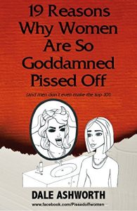 Baixar 19 Reasons Why Women are so Goddamned Pissed Off: (and men don’t even make top 10!) (English Edition) pdf, epub, eBook