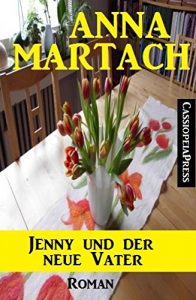 Baixar Anna Martach Roman: Jenny und der neue Vater: Cassiopeiapress Unterhaltung (German Edition) pdf, epub, eBook