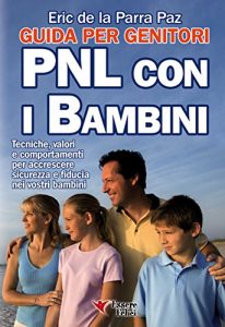 Baixar PNL con i bambini – Guida per i genitori: Tecniche, valori e comportamenti per accrescere sicurezza e fiducia nei vostri bambini (Motivazionale) pdf, epub, eBook