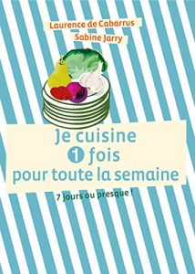Baixar Je cuisine une fois pour toute la semaine: 7 jours ou presque ! (French Edition) pdf, epub, eBook