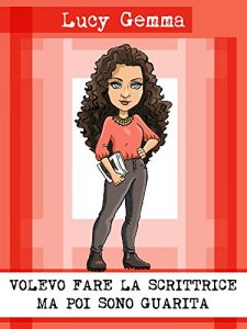 Baixar Volevo fare la scrittrice ma poi sono guarita (Italian Edition) pdf, epub, eBook