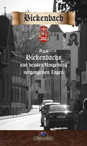 Baixar Aus Bickenbachs und dessen Umgebung vergangenen Tagen (Historische Nachdrucke) (German Edition) pdf, epub, eBook