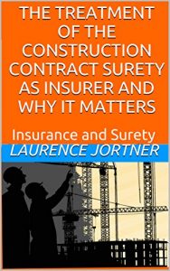 Baixar THE TREATMENT OF THE CONSTRUCTION CONTRACT SURETY AS INSURER AND WHY IT MATTERS: Insurance and Surety (English Edition) pdf, epub, eBook