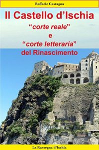 Baixar Il Castello d’Ischia, corte reale e corte letteraria del Rinascimento pdf, epub, eBook