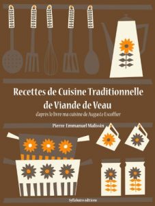 Baixar Recettes de Cuisine Traditionnelle de Viande de Veau (Les recettes d’Auguste Escoffier t. 12) (French Edition) pdf, epub, eBook