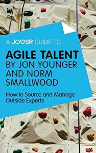 Baixar A Joosr Guide to… Agile Talent by Jon Younger and Norm Smallwood: How to Source and Manage Outside Experts pdf, epub, eBook