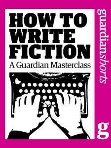 Baixar How to write fiction: A Guardian masterclass (Guardian Shorts) (English Edition) pdf, epub, eBook