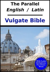 Baixar The Parallel English – Latin Vulgate Bible: With Latin Dictionary References (English Edition) pdf, epub, eBook