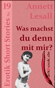 Baixar Was machst du denn mit mir?: Erotik Short Stories Nr. 19 (German Edition) pdf, epub, eBook