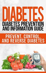 Baixar DIABETES: Diabetes Prevention and Information Guide: Prevent, Control, and Reverse Diabetes (Recipes, Recipe Books, Weight Loss, Diet Books for Women) (English Edition) pdf, epub, eBook