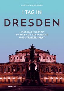 Baixar 1 Tag in Dresden: Martinas Kurztrip zu Zwinger, Semperoper und Striezelmarkt pdf, epub, eBook