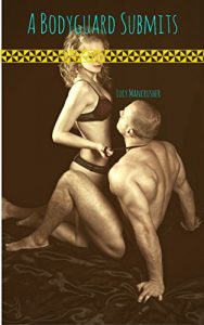 Baixar A Bodyguard Submits: A Femdom Foursome With a Sensory Overload Twist (The Submission of Man Book 1) (English Edition) pdf, epub, eBook