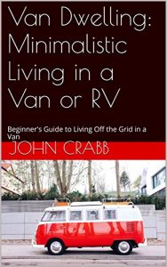 Baixar Van Dwelling: Minimalistic Living in a Van or RV: Beginner’s Guide to Living Off the Grid in a Van (English Edition) pdf, epub, eBook