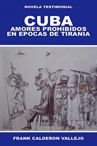 Baixar CUBA: AMORES PROHIBIDOS EN EPOCAS DE TIRANIA: NOVELA TESTIMONIAL (Spanish Edition) pdf, epub, eBook