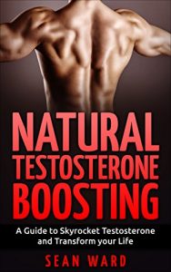 Baixar Testosterone: Natural Testosterone Boosting: A Guide To Skyrocket Testosterone and Transform Your Life – Testosterone Diet – Testosterone Boosting – Erectile … – Sexual Dysfunction  (English Edition) pdf, epub, eBook