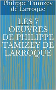 Baixar LES 7 OEUVRES DE PHILIPPE TAMIZEY DE LARROQUE (French Edition) pdf, epub, eBook