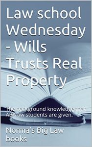 Baixar Law school Wednesday –  Wills Trusts Real Property: The background knowledge that ABA aw students are given. (English Edition) pdf, epub, eBook