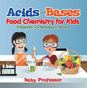 Baixar Acids and Bases – Food Chemistry for Kids | Children’s Chemistry Books pdf, epub, eBook
