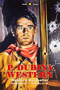 Baixar P. Dubina Western Sammelband 7: Romane 31-35 (5 Western-Romane) (German Edition) pdf, epub, eBook