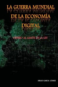 Baixar La Guerra Mundial de la economia Digital: Dinero al limite de la ley (Spanish Edition) pdf, epub, eBook