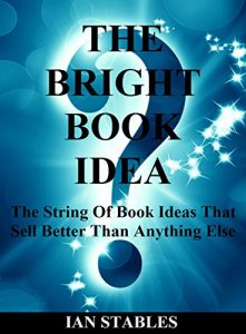 Baixar THE BRIGHT BOOK IDEA: The string of book ideas that sell better than anything else (How to Write a Book and Sell It Series 1) (English Edition) pdf, epub, eBook