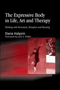 Baixar The Expressive Body in Life, Art, and Therapy: Working with Movement, Metaphor and Meaning pdf, epub, eBook