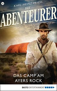 Baixar Die Abenteurer – Folge 26: Das Camp am Ayers Rock (Auf den Spuren der Vergangenheit) (German Edition) pdf, epub, eBook