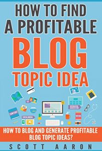 Baixar How to Find a Profitable Blog Topic Idea: How to Blog and Generate Profitable Blog Topic Ideas. (How to write better blog booklets) (English Edition) pdf, epub, eBook