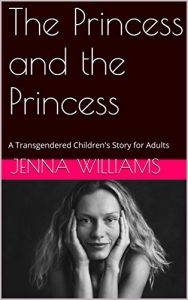 Baixar The Princess and the Princess: A Transgendered Children’s Story for Adults (English Edition) pdf, epub, eBook