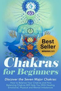 Baixar Chakras:Chakras For Beginners: Discover The Seven Major Chakras: Balance Chakras, Radiate Energy and Heal Emotional, Physical and Mental Imbalances (Chakras … Bible – Chakras Healing) (English Edition) pdf, epub, eBook