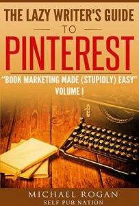 Baixar The Lazy Writer’s Guide to Pinterest: Book Marketing Made (Stupidly) Easy Vol.1 (English Edition) pdf, epub, eBook