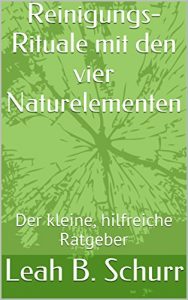 Baixar Reinigungs-Rituale mit den vier Naturelementen: Der kleine, hilfreiche Ratgeber (German Edition) pdf, epub, eBook