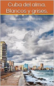 Baixar CUBA DEL ALMA. BLANCOS Y GRISES.: Yolanda M. Jorge Besteiro (Spanish Edition) pdf, epub, eBook