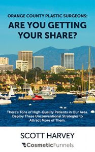 Baixar Orange County Plastic Surgeons: Are You Getting Your Share?: There’s Tons of High-Quality Patients in Our Area.  Deploy These Unconventional Strategies to Attract More of Them. (English Edition) pdf, epub, eBook