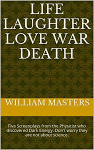 Baixar LIFE LAUGHTER LOVE WAR DEATH: Five Screenplays from the Physicist who discovered Dark Energy.  Don’t worry they are not about science. (English Edition) pdf, epub, eBook